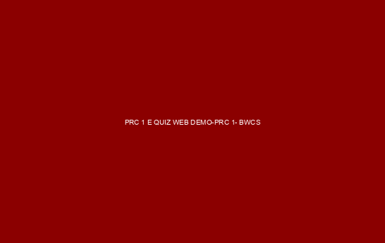 PRC 1 E QUIZ WEB DEMO - PRC 1- BWCS